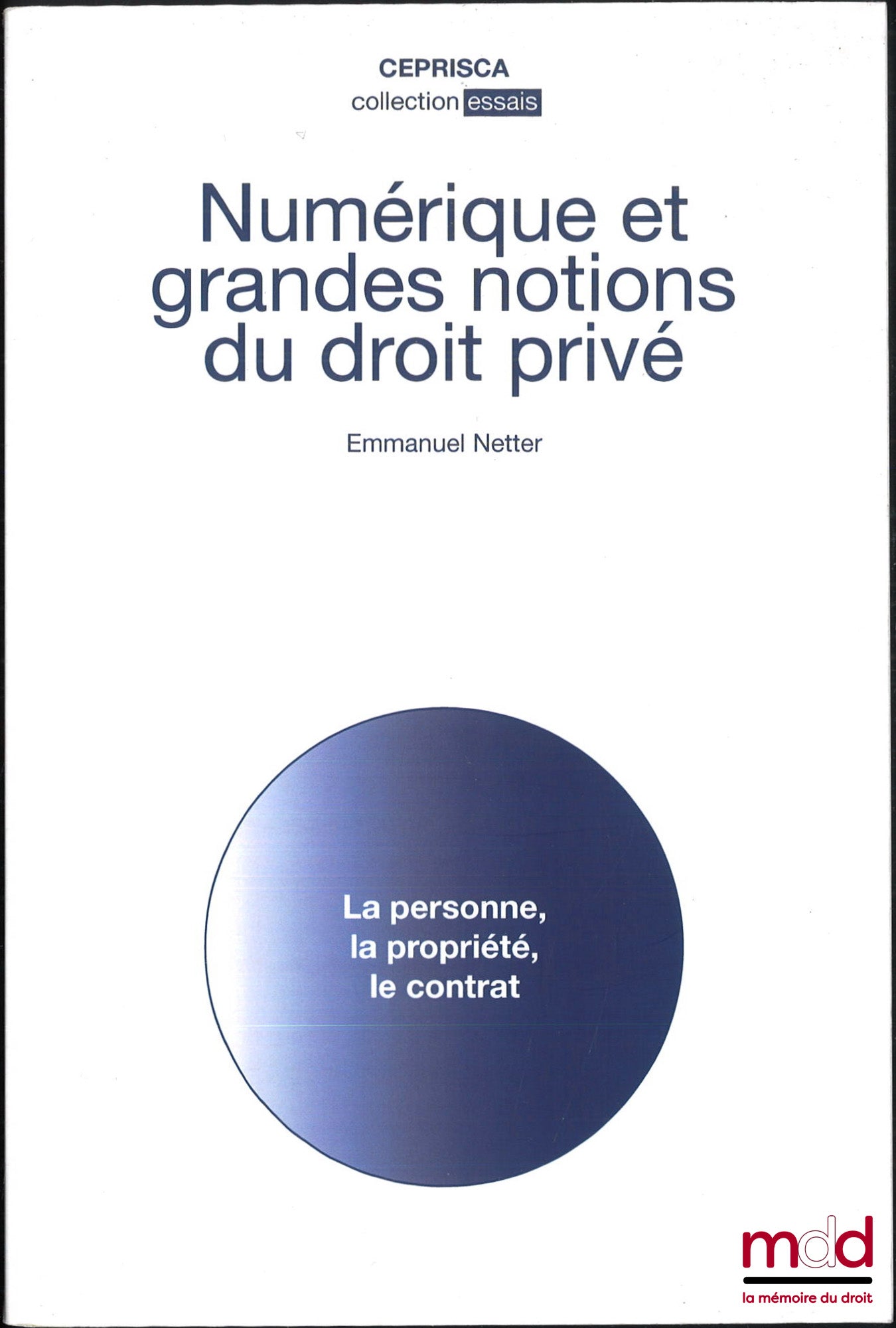 NETTER (Emmanuel) – NUMÉRIQUE ET GRANDES NOTIONS DU DROIT PRIVÉ, La personne, la propriété, le contrat, Mémoire (garante : Judith Rochfeld), Université de Picardie - Jules Verne
