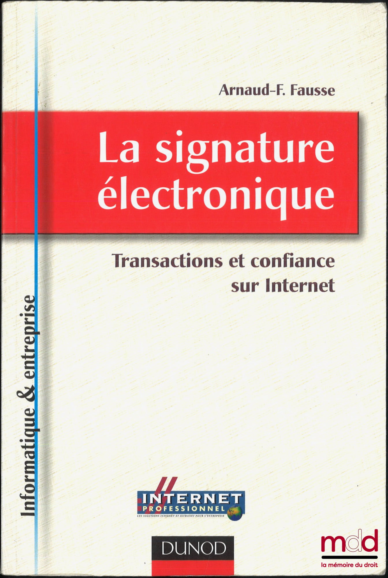 FAUSSE (Arnaud-F.) – LA SIGNATURE ÉLECTRONIQUE, Transactions et confiance sur Internet, coll. Informatique & entreprise