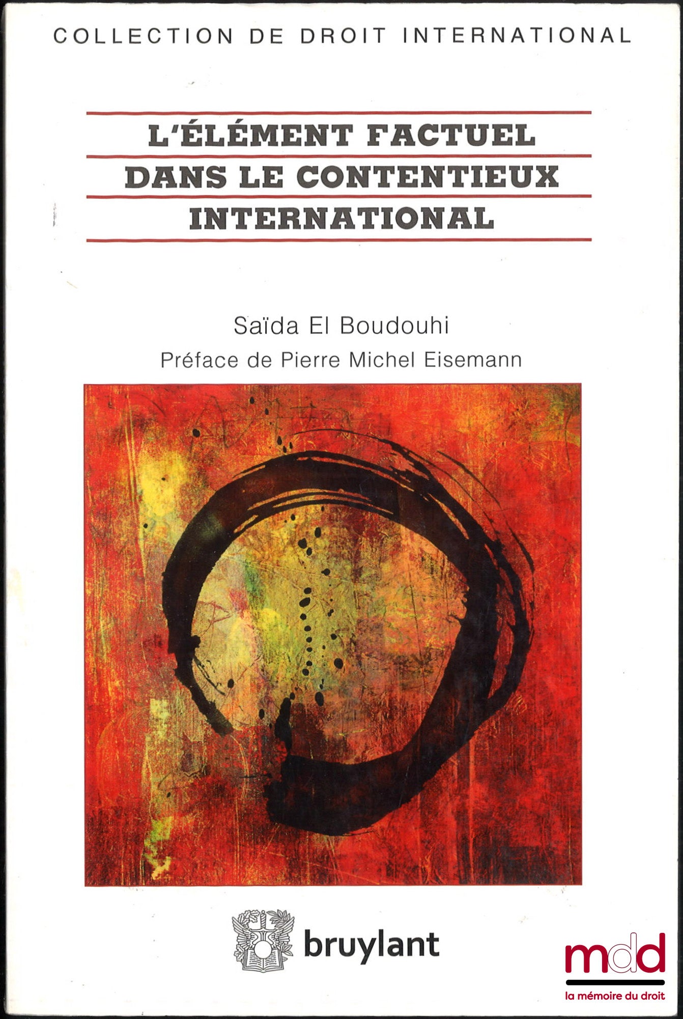 BOUDOUHI (Saïda El) – L’ÉLÉMENT FACTUEL DANS LE CONTENTIEUX INTERNATIONAL, Préface de Pierre Michel Eisemann, coll. de Droit international