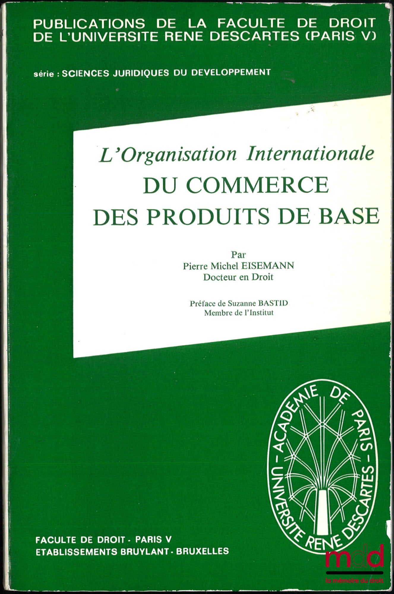 EISEMANN (Pierre Michel) – L’ORGANISATION INTERNATIONALE DU COMMERCE DES PRODUITS DE BASE, Préface de Suzanne Bastid, Publ. de la faculté de droit de l’université René Descartes (Paris V), série : Sciences jur. du développement