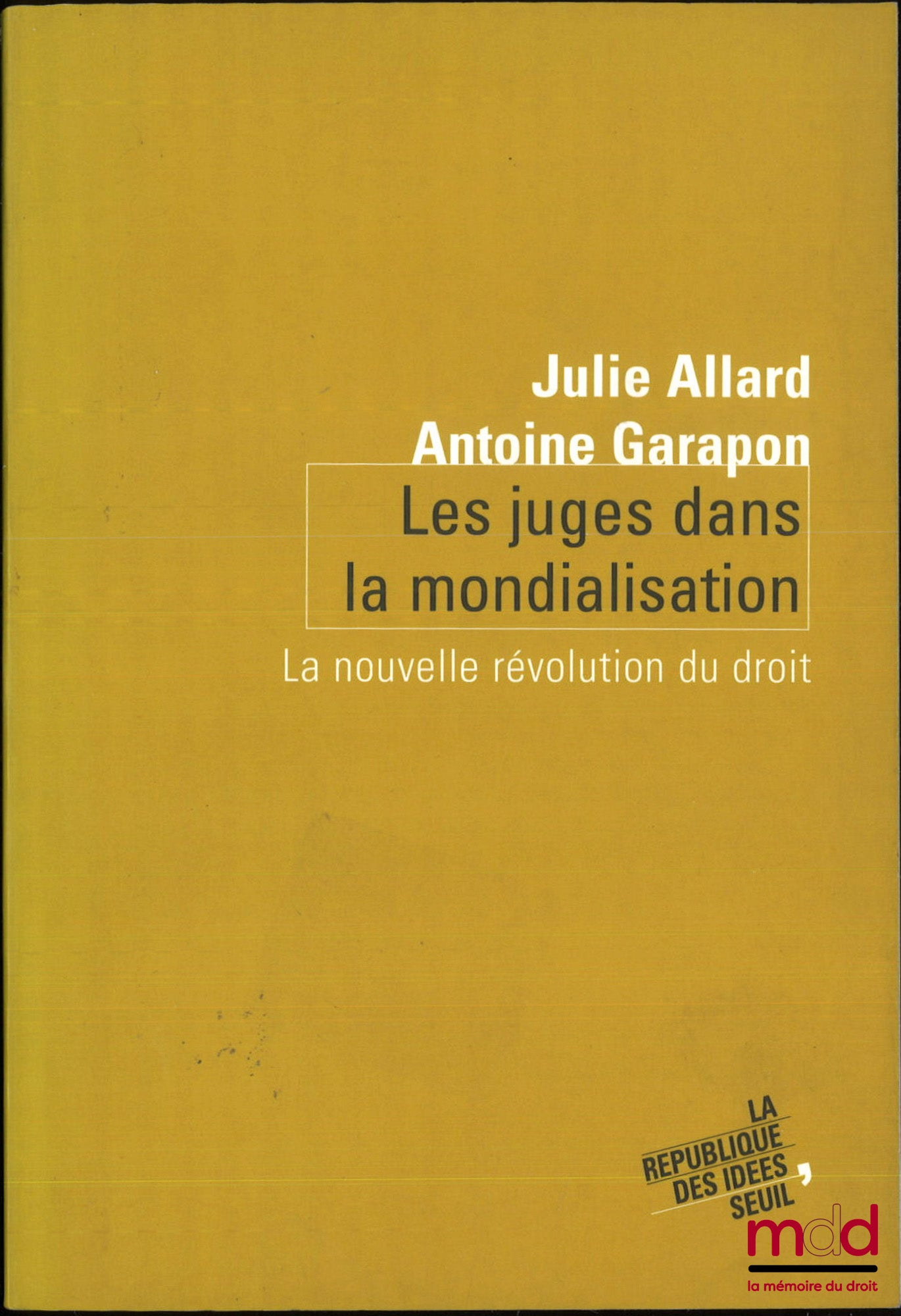 ALLARD (Julie), GARAPON (Antoine) – LES JUGES DANS LA MONDIALISATION, La nouvelle révolution du droit