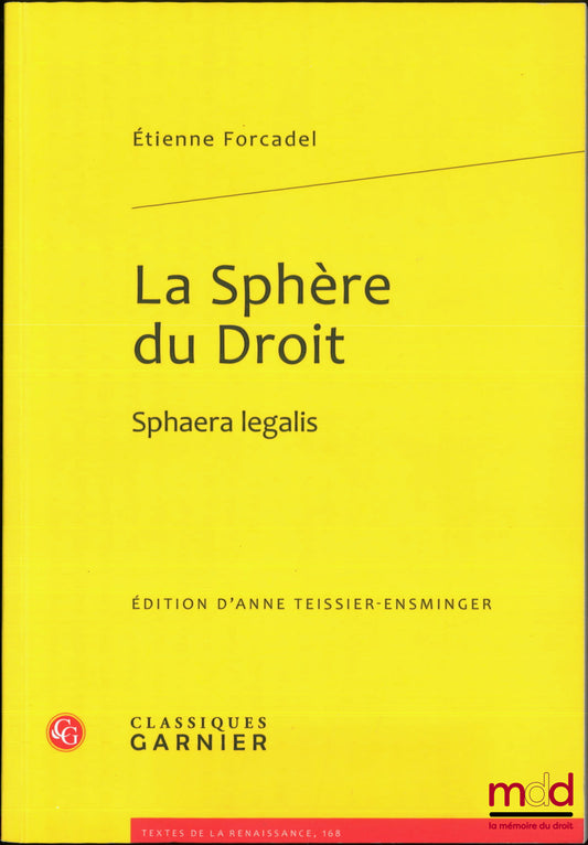 FORCADEL (Étienne) – LA SPHÈRE DU DROIT, Sphaera Iegalis, coll. Textes de la Renaissance, n° 168