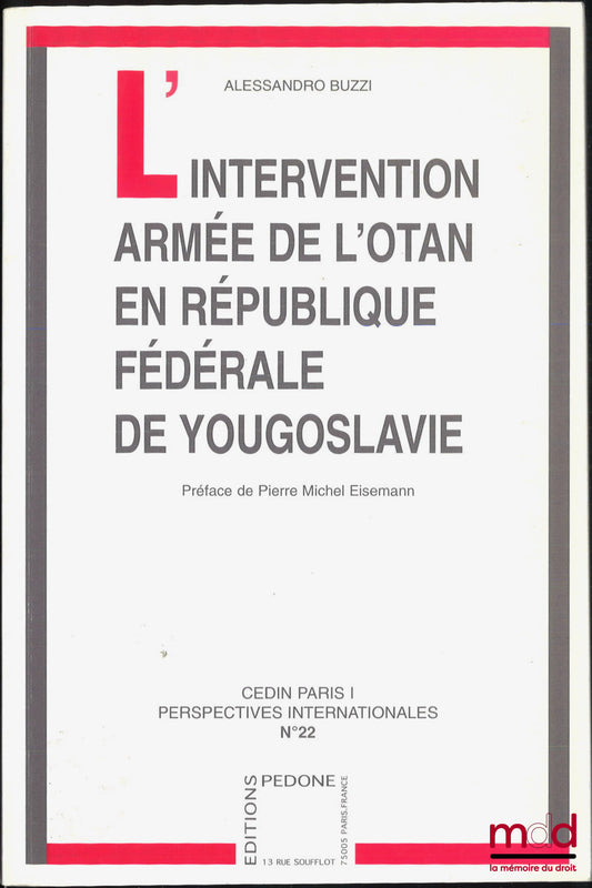 BUZZI (Alessandro) – L’INTERVENTION ARMÉE DE L’OTAN EN RÉPUBLIQUE FÉDÉRALE DE YOUGOSLAVIE, Préface de Pierre Michel Eisemann, CEDIN PARIS 1, Perspectives internationales, n° 22