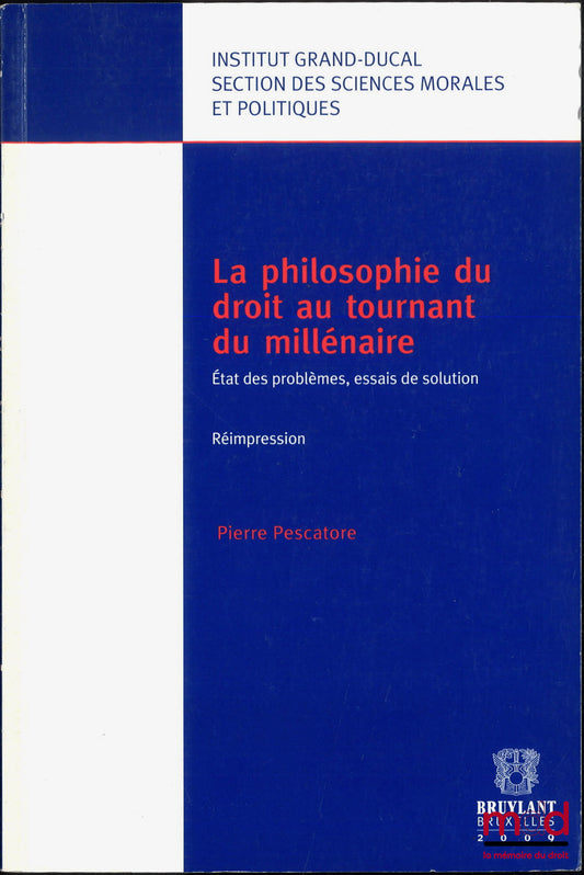 PESCATORE (Pierre) – LA PHILOSOPHIE DU DROIT AU TOURNANT DU MILLÉNAIRE, État des problèmes, essais de solution, Réimpression, Institut grand-ducal, Section des sciences morales et politiques