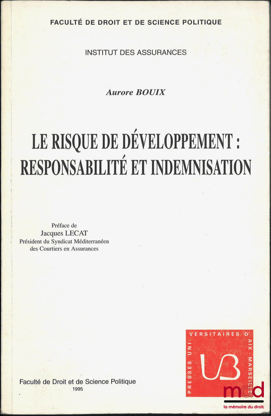 BOUIX (Aurore) – LE RISQUE DE DÉVELOPPEMENT : RESPONSABILITÉ ET INDEMNISATION, Préface de Jacques Lecat, Travaux et mémoires de la faculté de droit et de science politique d’Aix-Marseille