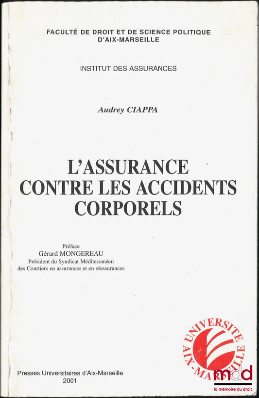 CIAPPA (Audrey) – L’ASSURANCE CONTRE LES ACCIDENTS CORPORELS, Préface de Gérard Mongereau, Institut des assurances, Faculté de droit et de science politique d’Aix-Marseille