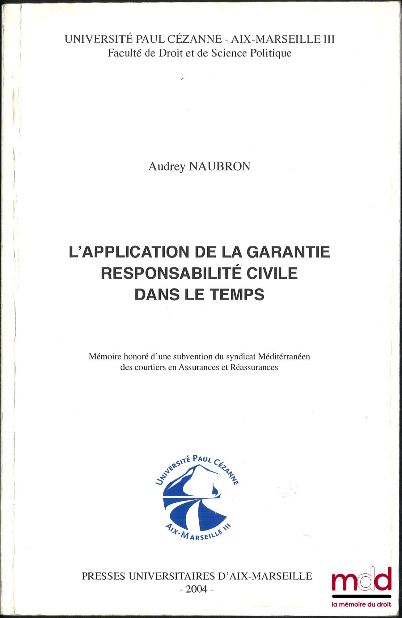 NAUBRON (Audrey) – L’APPLICATION DE LA GARANTIE RESPONSABILITÉ CIVILE DANS LE TEMPS, Université Paul Cézanne - Aix-Marseille III