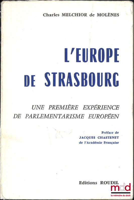 MELCHIOR DE MOLÈNES (Charles) – L’EUROPE DE STRASBOURG, Une première expérience de parlementarisme européen, Préface de Jacques Chastenet