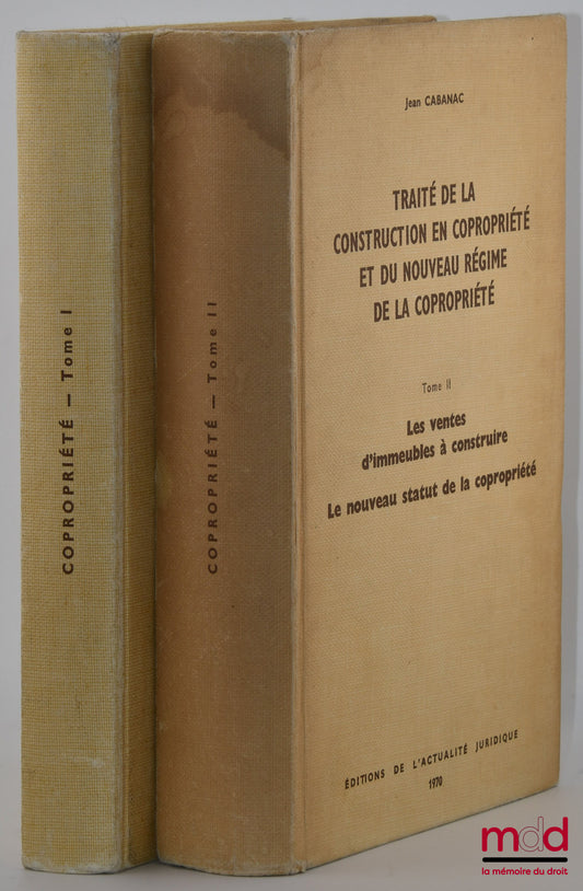 CABANAC (Jean) – TRAITÉ DE LA CONSTRUCTION EN COPROPRIÉTÉ ET DU NOUVEAU RÉGIME DE LA COPROPRIÉTÉ : t. I : Promoteurs, Sociétés de construction, Fiscalité de la construction et de la copropriété ; t. II : LES VENTES D’IMMEUBLES À CONSTRUIRE, LE NOUVEAU STA