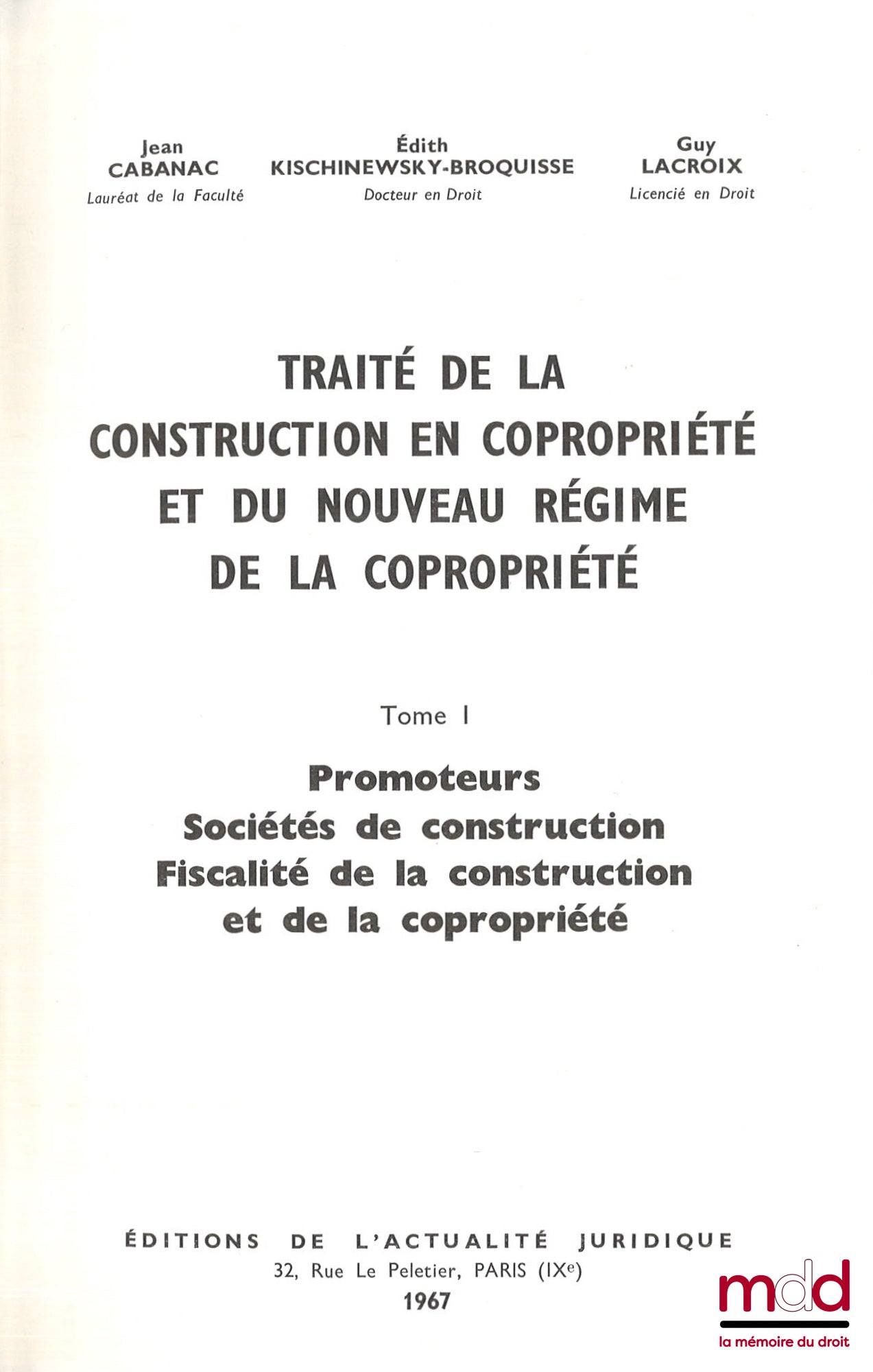 CABANAC (Jean) – TRAITÉ DE LA CONSTRUCTION EN COPROPRIÉTÉ ET DU NOUVEAU RÉGIME DE LA COPROPRIÉTÉ : t. I : Promoteurs, Sociétés de construction, Fiscalité de la construction et de la copropriété ; t. II : LES VENTES D’IMMEUBLES À CONSTRUIRE, LE NOUVEAU STA
