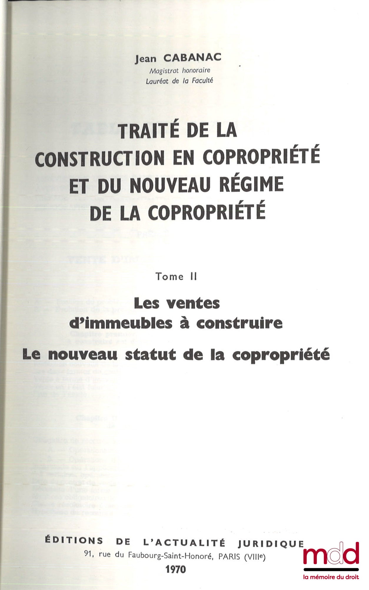 CABANAC (Jean) – TRAITÉ DE LA CONSTRUCTION EN COPROPRIÉTÉ ET DU NOUVEAU RÉGIME DE LA COPROPRIÉTÉ : t. I : Promoteurs, Sociétés de construction, Fiscalité de la construction et de la copropriété ; t. II : LES VENTES D’IMMEUBLES À CONSTRUIRE, LE NOUVEAU STA