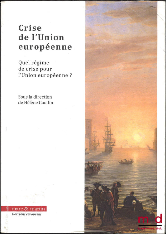 GAUDIN (Hélène) – CRISE DE L’UNION EUROPÉENNE, Quel régime de crise pour l’Union européenne ? Hélène Gaudin (dir.)