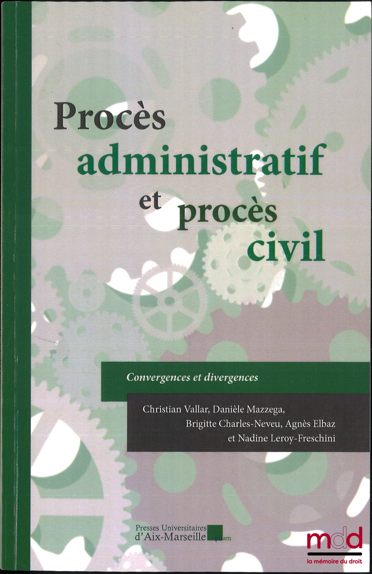 [Collectif] – PROCÈS ADMINISTRATIF ET PROCÈS CIVIL : Convergences et divergences, sous la dir. de Christian Vallar, Danièle Mazzega, Brigitte Charles-Neveu, Agnès Elbaz, Nadine Leroy-Freschini