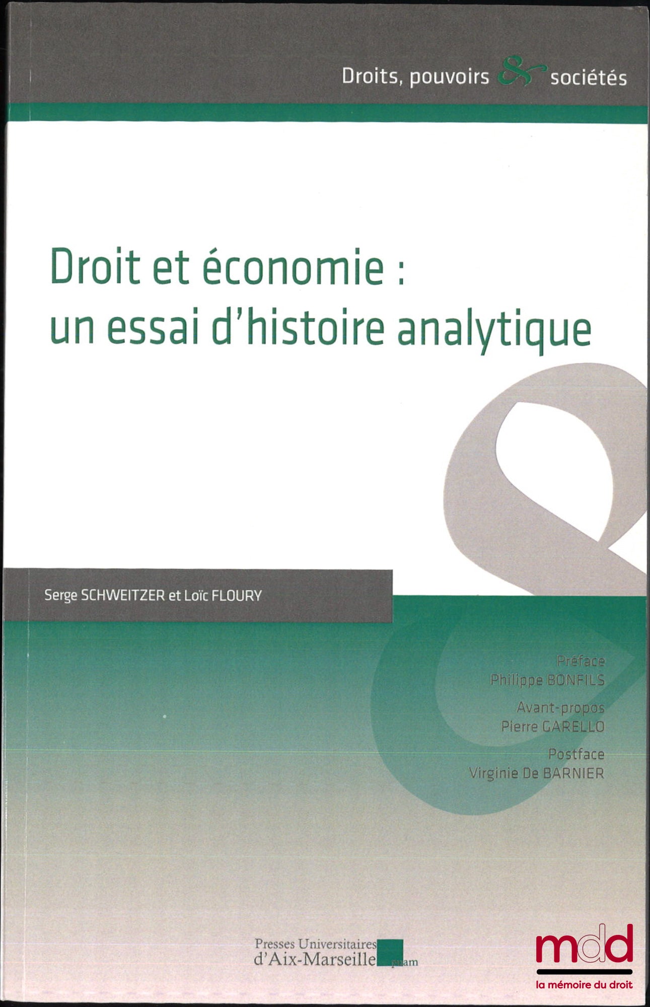 FLOURY (Loïc), SCHWEITZER (Serge) – DROIT ET ÉCONOMIE : UN ESSAI D’HISTOIRE ANALYTIQUE, Préface de Philippe Bonfils, Avant-propos de Pierre Garello, Postface Virginie De Barnier, coll. « Droits, pouvoirs et sociétés »