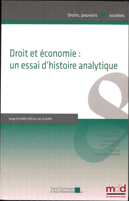 FLOURY (Loïc), SCHWEITZER (Serge) – DROIT ET ÉCONOMIE : UN ESSAI D’HISTOIRE ANALYTIQUE, Préface de Philippe Bonfils, Avant-propos de Pierre Garello, Postface Virginie De Barnier, coll. « Droits, pouvoirs et sociétés »