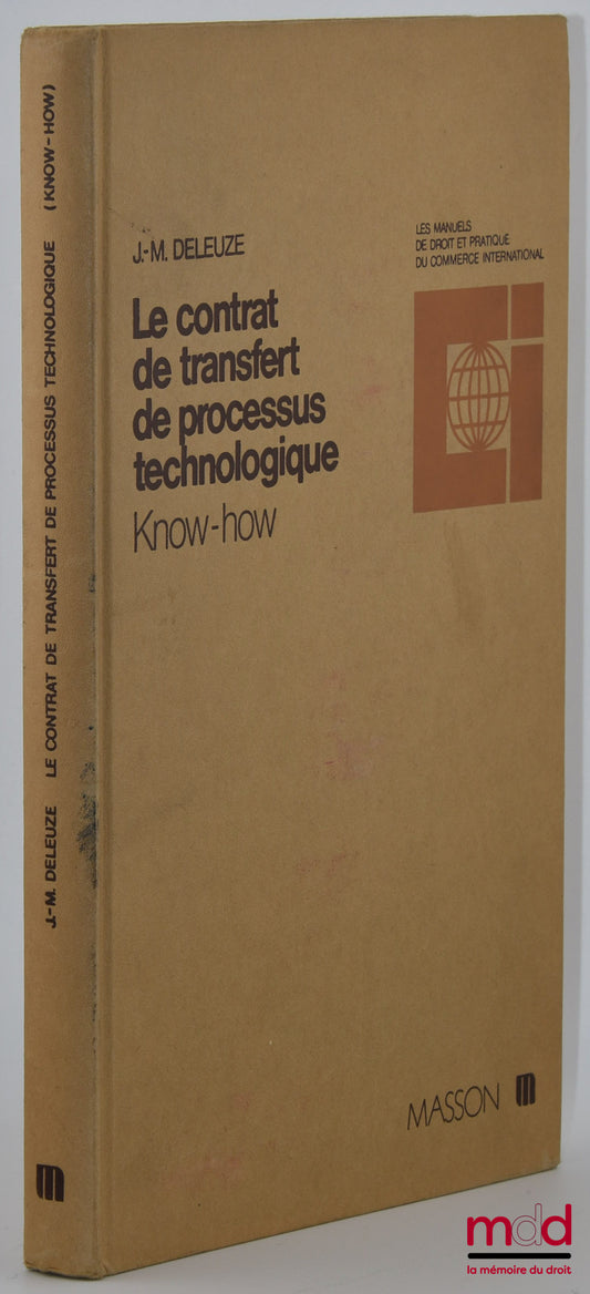 DELEUZE (Jean-Marie) – LE CONTRAT DE TRANSFERT DE PROCESSUS TECHNOLOGIQUE (KNOW HOW), coll. « Les manuels de droit et pratique du commerce international »