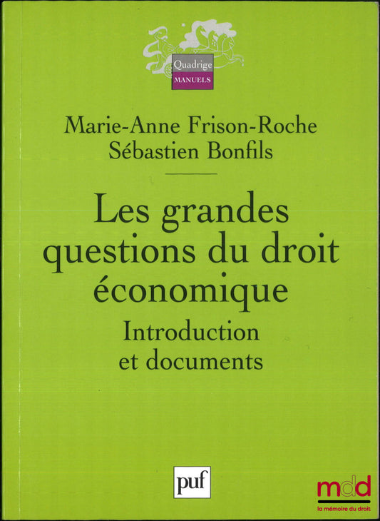 FRISON-ROCHE (Marie-Anne), BONFILS (Sébastien) – LES GRANDES QUESTIONS DU DROIT ÉCONOMIQUE, Introduction et documents, coll. Quadrige