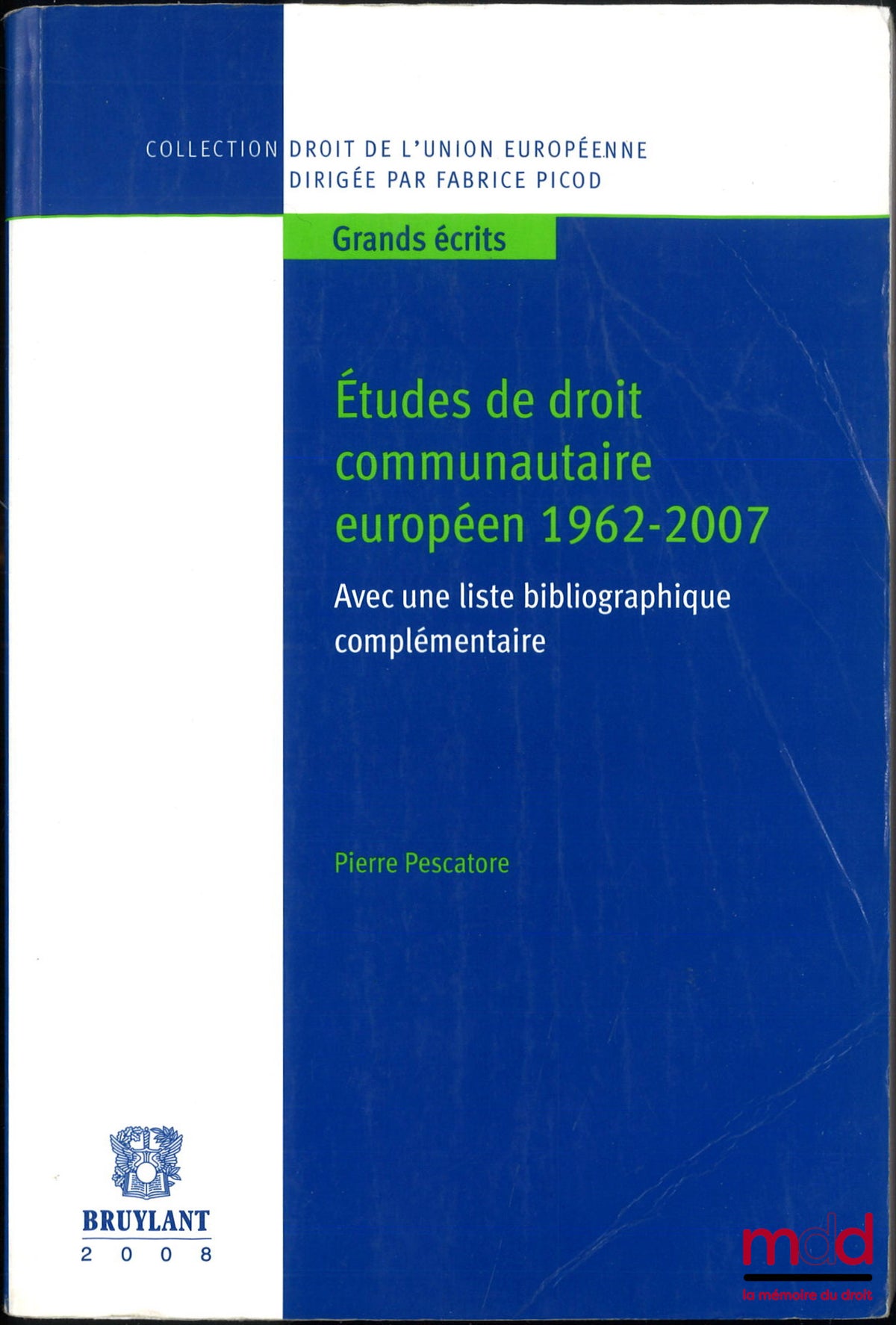 PESCATORE (Pierre) – ÉTUDES DE DROIT COMMUNAUTAIRE EUROPÉEN 1962-2007, Avec une liste bibliographique complémentaire, coll. droit de l’Union européenne, Grands écrits