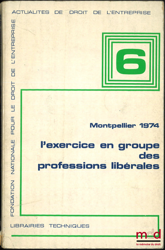 [Colloque] – L’EXERCICE EN GROUPE DES PROFESSIONS LIBÉRALES, Travaux de la faculté de droit et des sciences économiques de Montpellier, Bibl. de droit de l’entreprise