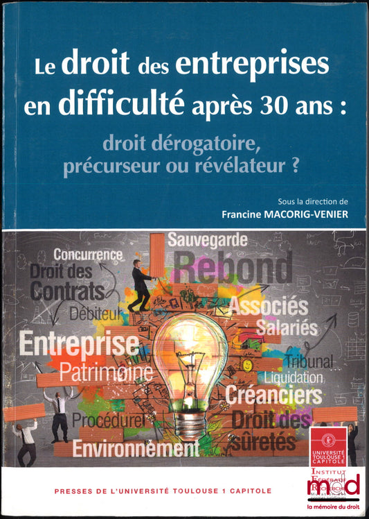 [Colloque] – LE DROIT DES ENTREPRISES EN DIFFICULTÉ APRÈS 30 ANS : droit dérogatoire, précurseur ou révélateur ?, sous la dir. de Francine Macorig-Venier, colloque du CDA du 16 mars 2016, Actes de colloque, n° 30