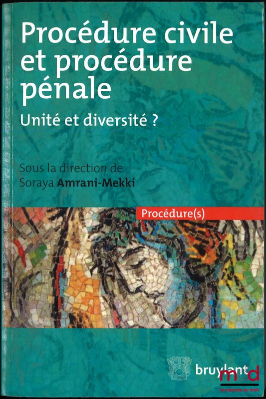 [Collectif] – PROCÉDURE CIVILE ET PROCÉDURE PÉNALE, Unité et diversité ?, sous la dir. de Soraya Amrani-Mekki, coll. Procédure(s)
