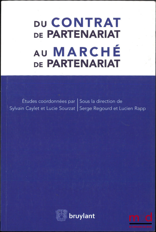 [Colloque] – DU CONTRAT DE PARTENARIAT AU MARCHÉ DE PARTENARIAT, Actes du colloque organisé par l’Institut du Droit de l’Espace, des Territoires, de la Culture et de la Communication les 25 et 26 septembre 2014 à l’Université Toulouse 1 Capitole, Études c