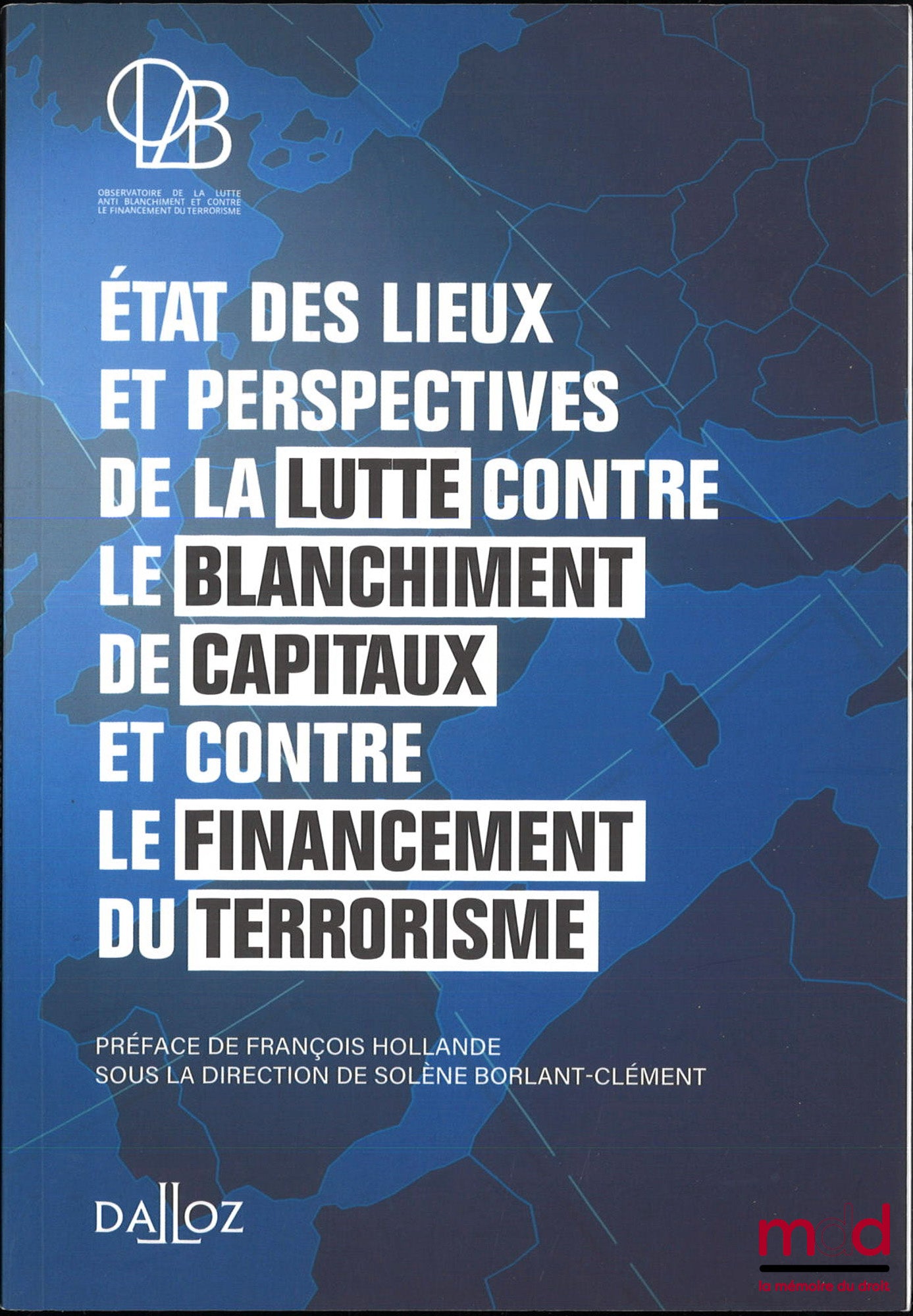 [Collectif] – ÉTAT DES LIEUX ET PERSPECTIVES DE LA LUTTE CONTRE LE BLANCHIMENT DE CAPITAUX ET LE FINANCEMENT DU TERRORISME, sous la dir. de Solène Borlant-Clément, Observatoire de la lutte anti-blanchiment et contre le financement du terrorisme