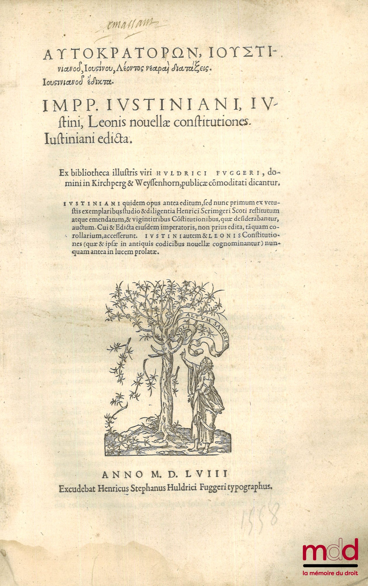 FUGGER (Ulricus), SCRIMGER (Heinrich) – [Autokratorōn, Ioustinianou, Ioustinou, Leontos nearai diataxeis Ioustinianou édikta.], IMPP. IUSTINIANI, IUSTINI, LEONIS NOUELLÆ CONSTITUTIONES. IUSTINIANI EDICTA. Ex bibliotheca illustris viri Huldrici Fuggeri, do