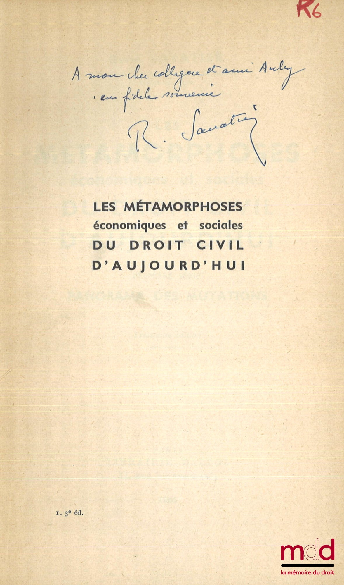 SAVATIER (René) – LES MÉTAMORPHOSES ÉCONOMIQUES ET SOCIALES DU DROIT CIVIL D’AUJOURD’HUI. 1re série : Panorama des mutations (3e éd., 1964) ; 2e série : L’universalisme renouvelé des disciplines juridiques (1959) ; 3e série : Approfondissement d’un droit
