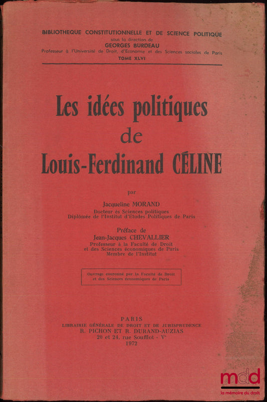 MORAND (Jacqueline) – LES IDÉES POLITIQUES DE LOUIS-FERDINAND CÉLINE, Préface de Jean-Jacques Chevallier, Bibl. Constitutionnelle et de Sc. Politique, t. XLVI