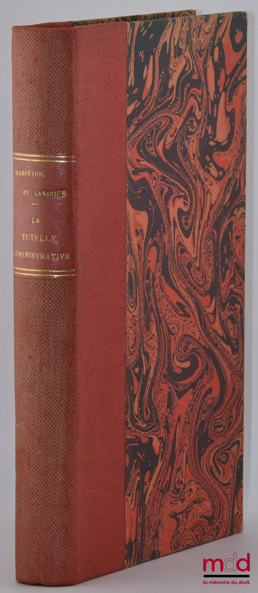 MASPÉTIOL (Roland) et LAROQUE (Pierre) – LA TUTELLE ADMINISTRATIVE, Le contrôle des administrations départementales, communales, coloniales et des établissements publics
