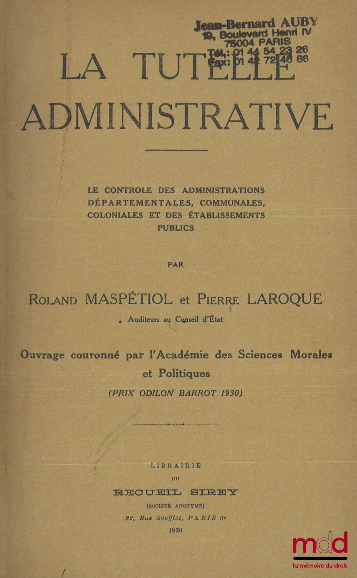 MASPÉTIOL (Roland) et LAROQUE (Pierre) – LA TUTELLE ADMINISTRATIVE, Le contrôle des administrations départementales, communales, coloniales et des établissements publics
