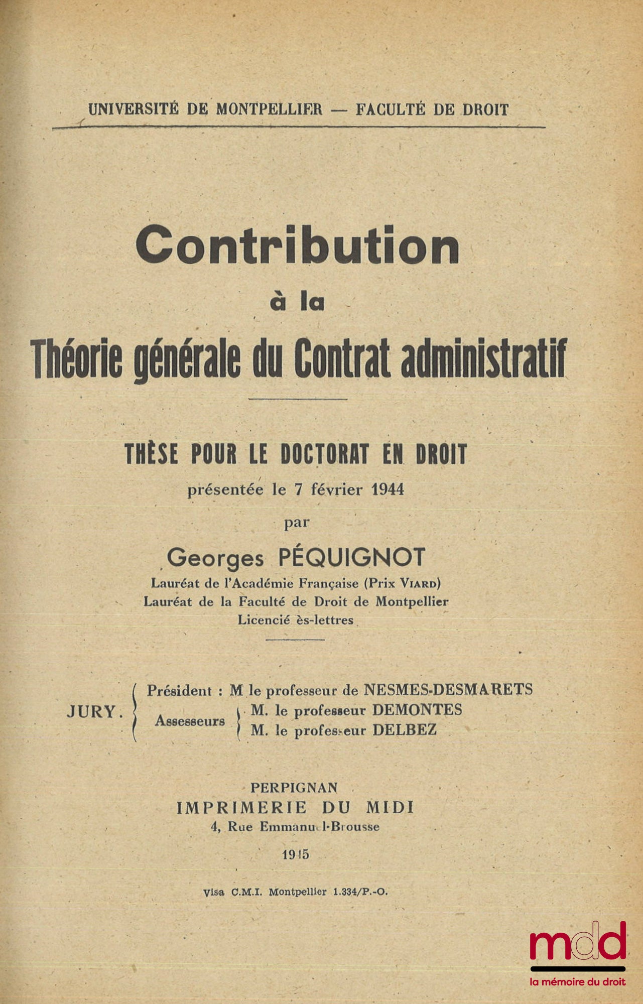 PÉQUIGNOT (Georges) – CONTRIBUTION À LA THÉORIE GÉNÉRALE DU CONTRAT ADMINISTRATIF, Thèse (Président : M. le professeur Nesmes-Desmartes ; Assesseurs : M. le professeur Demontes, M. le professeur Delbez), Université de Montpellier, Faculté de droit