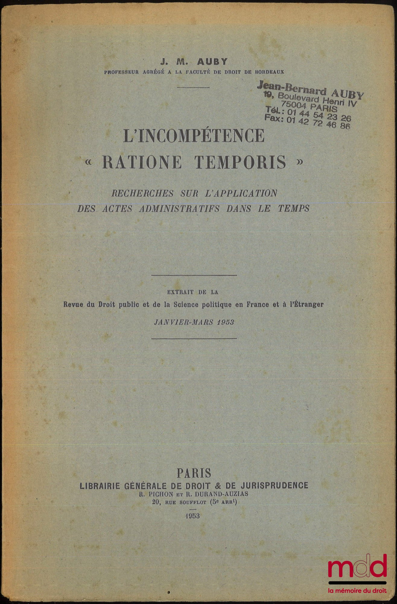 AUBY (Jean-Marie) – L’INCOMPÉTENCE « RATIONE TEMPORIS », Recherches sur l’application des actes administratifs dans le Temps, Extrait de la Revue du Droit Public et de la Science Politique en France et à l’Étranger, janvier-mars 1953