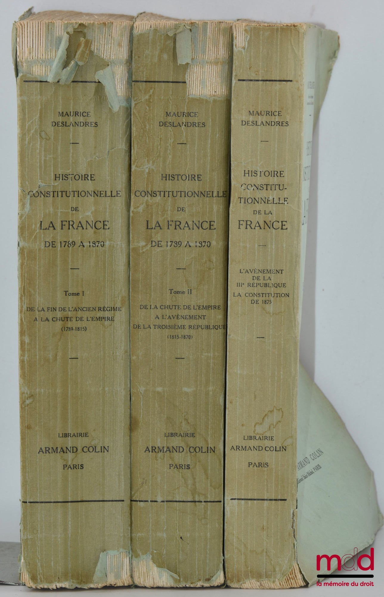 DESLANDRES (Maurice) – HISTOIRE CONSTITUTIONNELLE DE LA FRANCE DE 1789 À 1870, [réimpression de l’éd. de 1932], t. I : De la fin de l’Ancien régime à la chute de l’Empire (1789 - 1815) ; t. II : de la chute de l’Empire à l’avènement de la troisième Républ