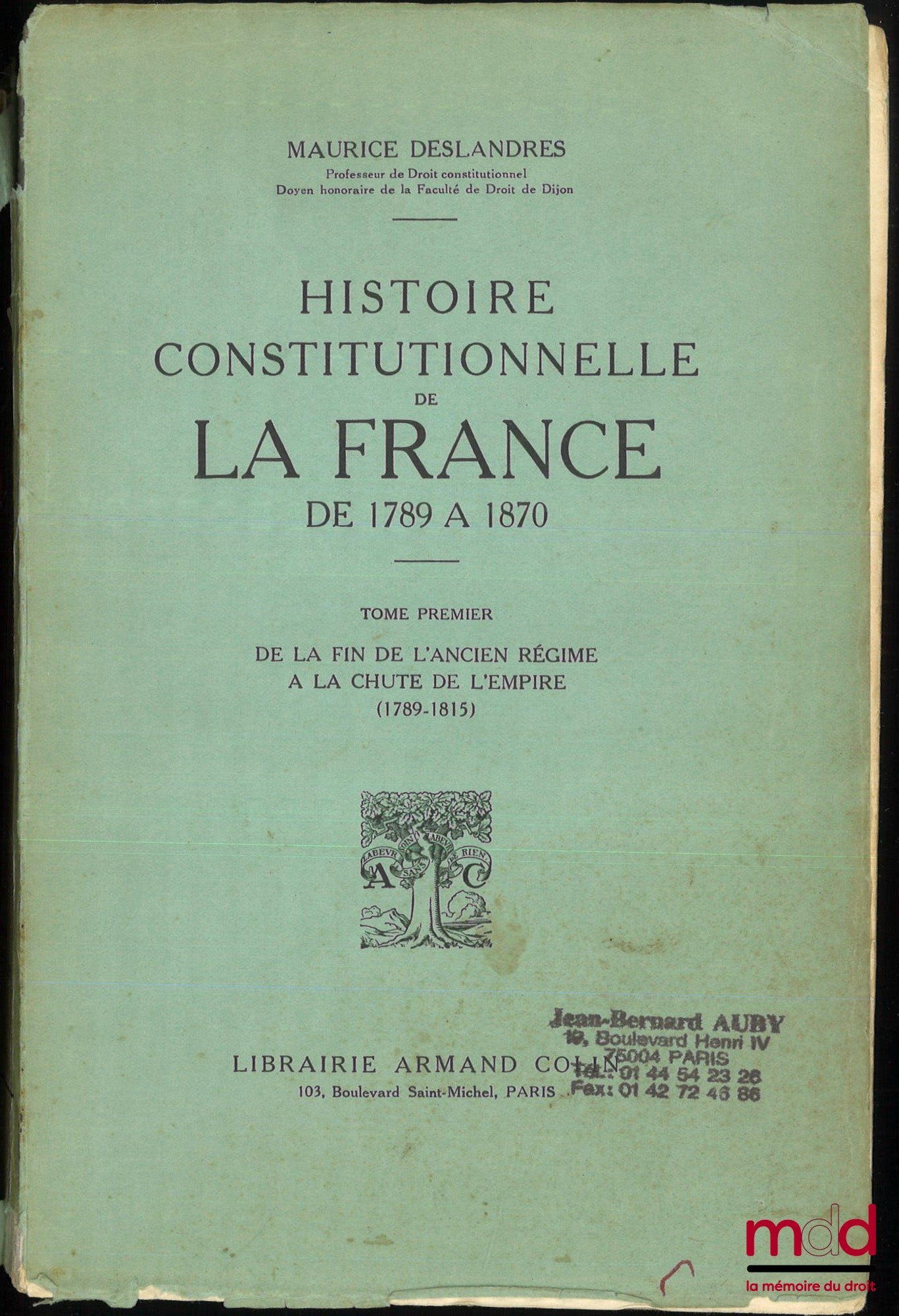 DESLANDRES (Maurice) – HISTOIRE CONSTITUTIONNELLE DE LA FRANCE DE 1789 À 1870, [réimpression de l’éd. de 1932], t. I : De la fin de l’Ancien régime à la chute de l’Empire (1789 - 1815) ; t. II : de la chute de l’Empire à l’avènement de la troisième Républ