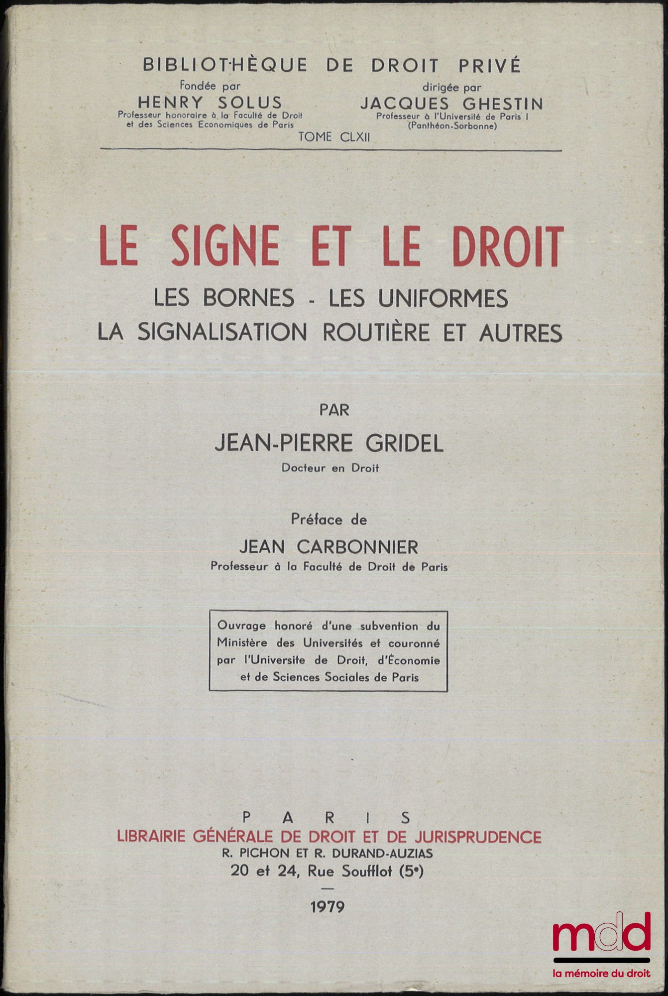 GRIDEL (Jean-Pierre) – LE SIGNE ET LE DROIT. Les bornes - Les uniformes - La signalisation routière et autres, Préface de Jean Carbonnier, Bibl. de droit privé, t. CLXII