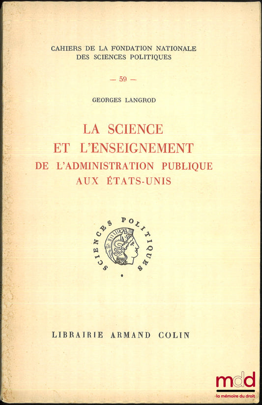 LANGROD (Georges) – LA SCIENCE ET L’ENSEIGNEMENT DE L’ADMINISTRATION PUBLIQUE AUX ÉTATS-UNIS, coll. Cahiers de la Fondation nationale des sc. po., n° 59