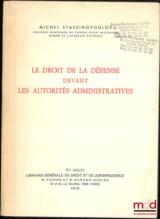 STASSINOPOULOS (Michel) – LE DROIT DE LA DÉFENSE DEVANT LES AUTORITÉS ADMINISTRATIVES