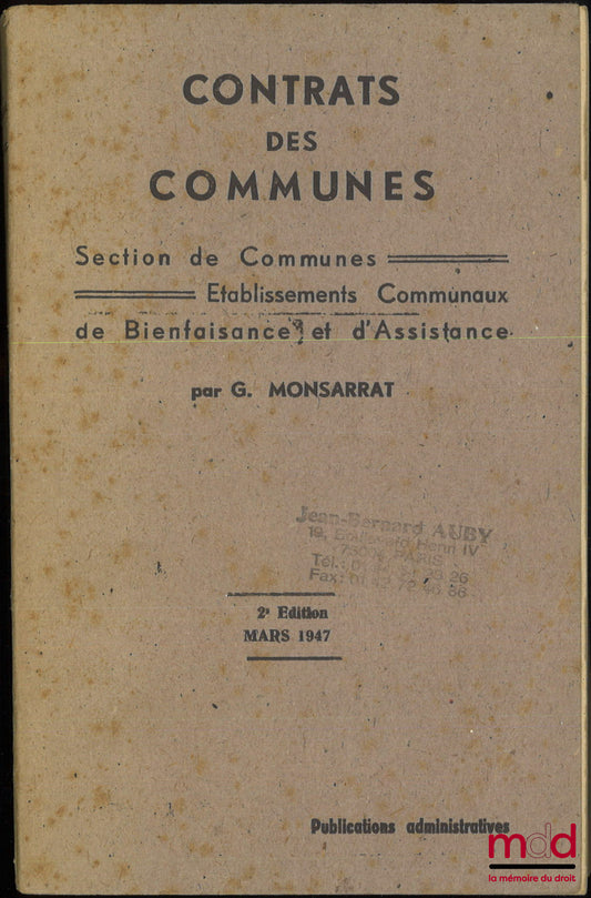 MONSARRAT (Gaston) – CONTRATS DES COMMUNES, des Sections de Communes et des Établissements communaux de Bienfaisance et d’Assistance, janvier 1947, 2e éd. complétée et mise à jour par Pierre Bouffard