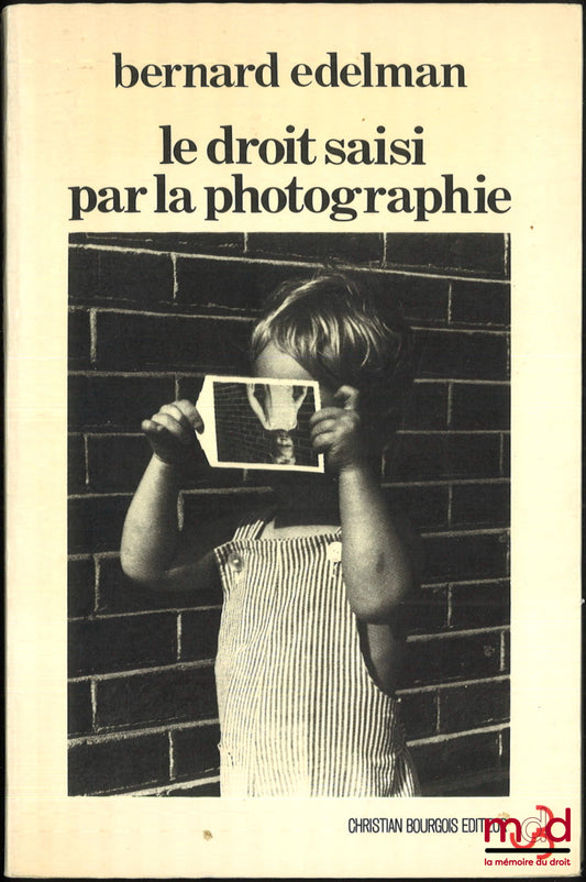 EDELMAN (Bernard) – LE DROIT SAISI PAR LA PHOTOGRAPHIE (Éléments pour une théorie marxiste du droit), Préface de Paul Q. Hirst