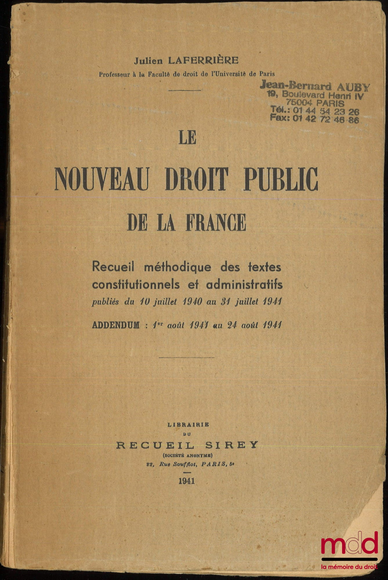 LAFERRIÈRE (Julien) – LE NOUVEAU DROIT PUBLIC DE LA FRANCE, Recueil méthodique des textes constitutionnels et administratifs publiés du 10 juillet 1940 au 31 juillet 1941, Addendum : 1er août 1941 au 24 août 1941