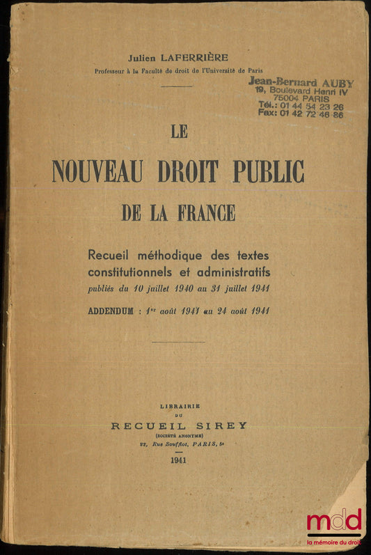 LAFERRIÈRE (Julien) – LE NOUVEAU DROIT PUBLIC DE LA FRANCE, Recueil méthodique des textes constitutionnels et administratifs publiés du 10 juillet 1940 au 31 juillet 1941, Addendum : 1er août 1941 au 24 août 1941