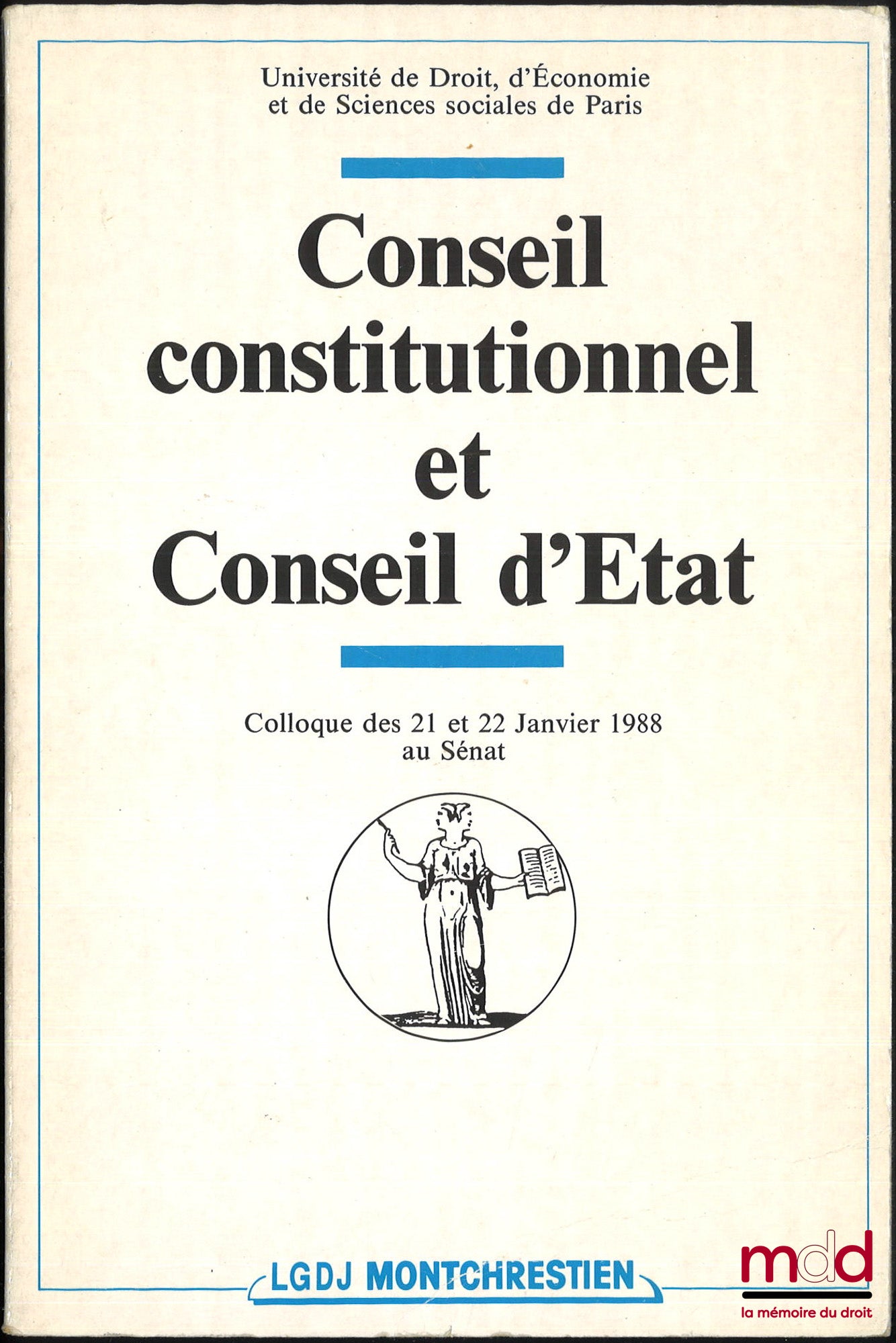 [Colloque] – CONSEIL CONSTITUTIONNEL ET CONSEIL D’ÉTAT, colloque des 21 et 22 janvier 1988 au Sénat, Université de droit, d’économie et de sciences sociales de Paris, Avant-propos de Robert Badinter et Marceau Long