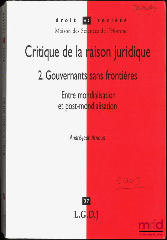 ARNAUD (André-Jean) – CRITIQUE DE LA RAISON JURIDIQUE, 2. Gouvernants sans frontières, Entre mondialisation et post-mondialisation, coll. Droit et Société, n° 37, Maison des Sciences de l’Homme