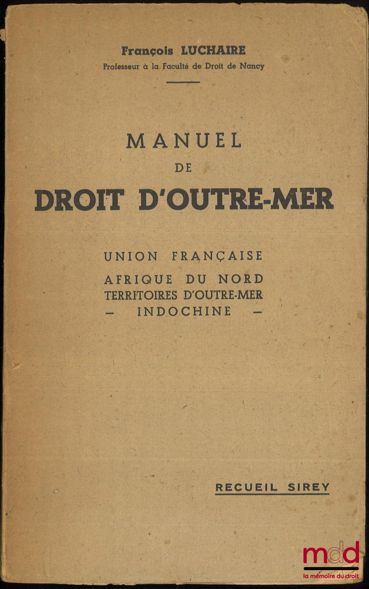 LUCHAIRE (François) – MANUEL DE DROIT D’OUTRE-MER : UNION FRANÇAISE - AFRIQUE DU NORD - TERRITOIRES D’OUTRE-MER - INDOCHINE