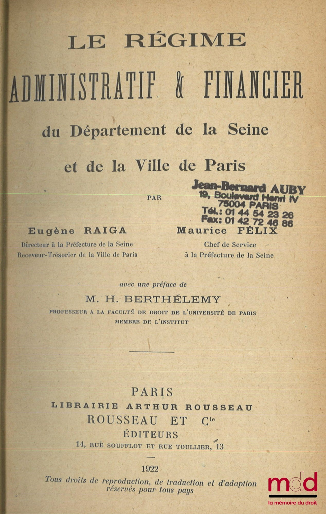 RAIGA (Eugène) et FÉLIX (Maurice) – LE RÉGIME ADMINISTRATIF & FINANCIER DU DÉPARTEMENT DE LA SEINE ET DE LA VILLE DE PARIS, avec une Préface de H. Berthélemy