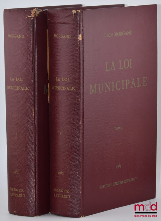 MORGAND (Léon) – LA LOI MUNICIPALE, Commentaire de la loi du 5 avril 1884, 12e éd. refondue selon le code d’administration communale et mise à jour selon la législation et la jurisprudence de 1884 à 1963 par Maurice Héliot, Gérard Olivier, Pierre Colin