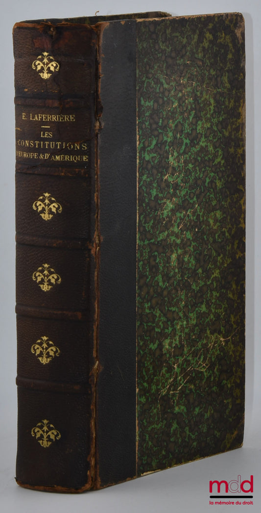 LAFERRIÈRE (Édouard) – LES CONSTITUTIONS D’EUROPE ET D’AMÉRIQUE Recueillies par E. Laferrière, revues par A. BATBIE, Ouvrage contenant en outre : 1° Les constitutions de la France de 1789 à 1852 ; 2° Des notes sur la législation électorale en vigueur dans