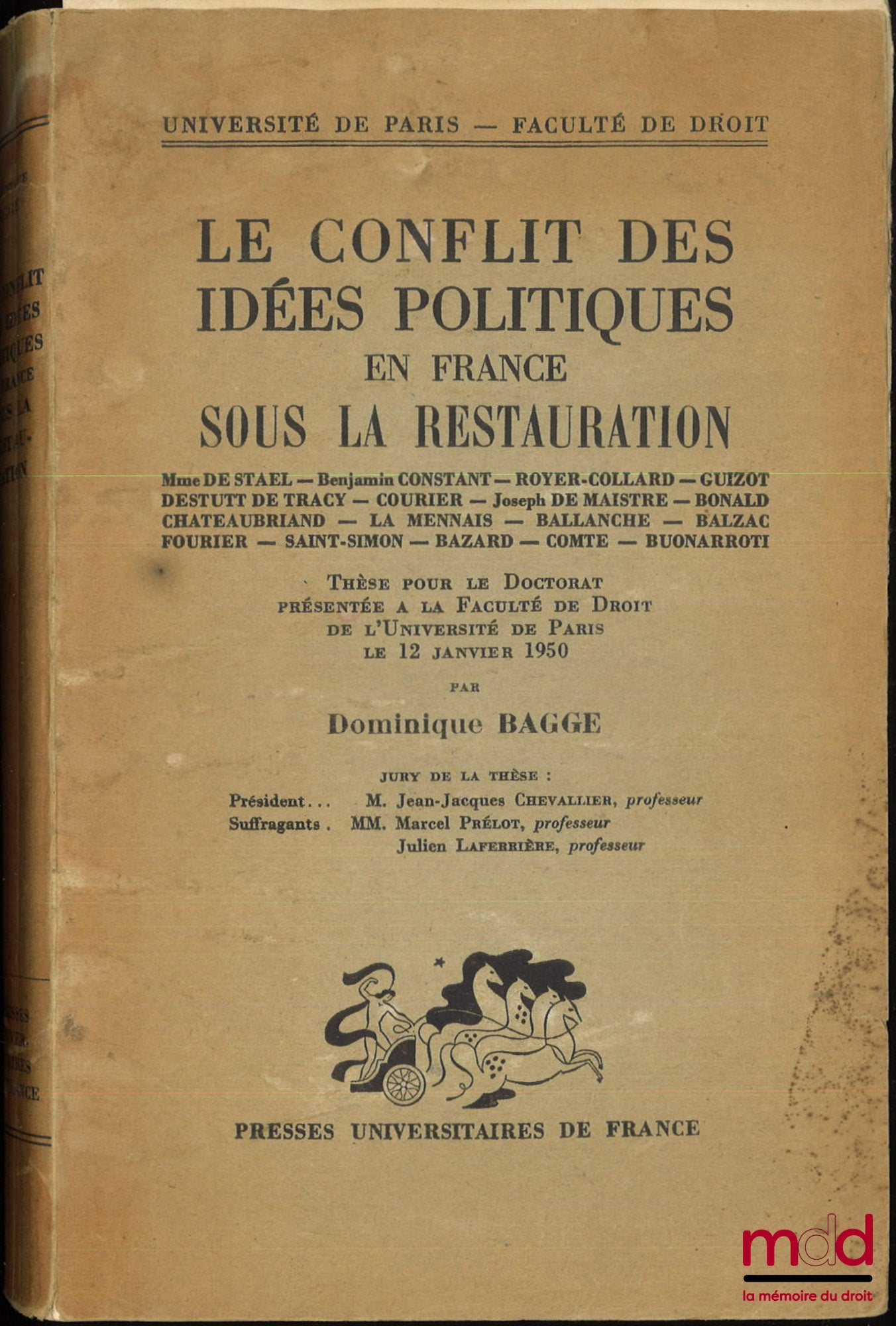 BAGGE (Dominique) – LE CONFLIT DES IDÉES POLITIQUES EN FRANCE SOUS LA RESTAURATION, Thèse (Président : M. Jean-Jacques Chevallier ; Suffragants : MM. Marcel Prélot, Julien Laferrière)